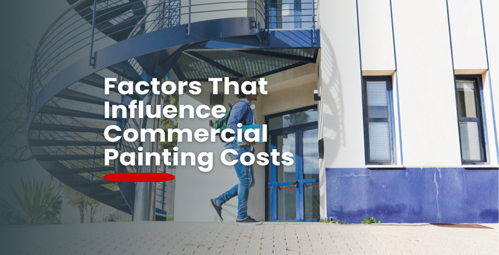 Understanding the Factors That Influence Commercial Painting Costs